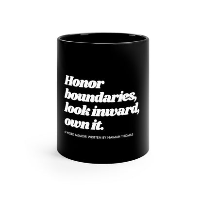 Honor boundaries, look inward, own it. 11oz Black Mug - 6 Word Memoir Series